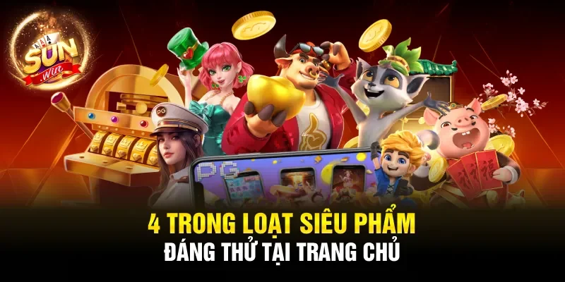 4 trong loạt siêu phẩm đáng thử tại trang chủ