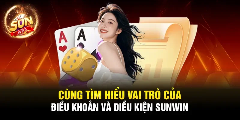 Cùng tìm hiểu vai trò của điều khoản và điều kiện Sunwin
