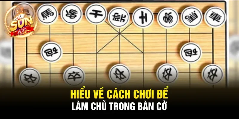 Hiểu về cách chơi để làm chủ trong bàn cờ